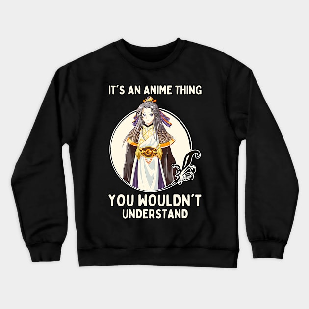 It's An Anime Thing You Wouldn't Understand Crewneck Sweatshirt by Mad Art